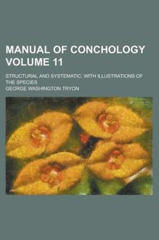 Cover of Manual of Conchology; Structural and Systematic. with Illustrations of the Species Volume 11