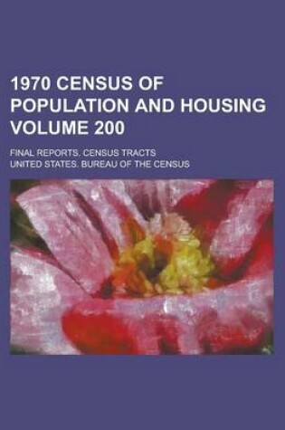Cover of 1970 Census of Population and Housing; Final Reports. Census Tracts Volume 200