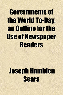 Book cover for Governments of the World To-Day. an Outline for the Use of Newspaper Readers