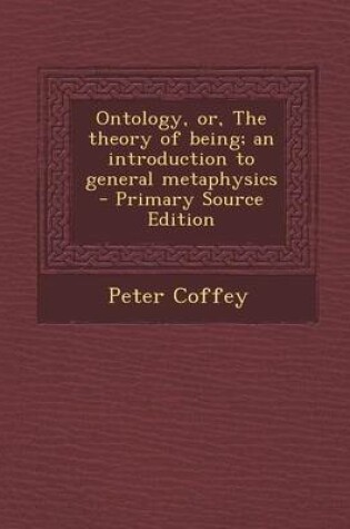 Cover of Ontology, Or, the Theory of Being; An Introduction to General Metaphysics - Primary Source Edition