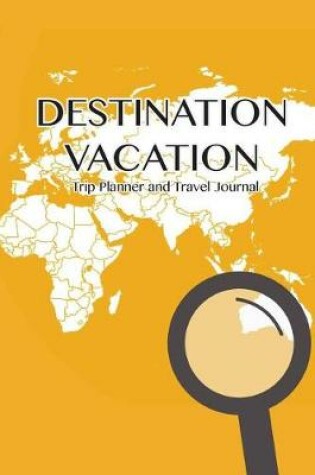 Cover of Destination Vacation - Trip Planner And Travel Journal