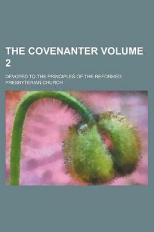 Cover of The Covenanter; Devoted to the Principles of the Reformed Presbyterian Church Volume 2