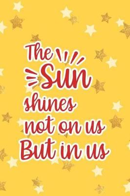 Book cover for The Sun Shines Not On Us But In Us