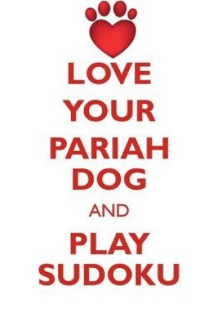 Cover of LOVE YOUR PARIAH DOG AND PLAY SUDOKU PARIAH DOG SUDOKU LEVEL 1 of 15