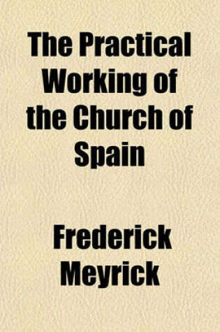 Cover of The Practical Working of the Church of Spain