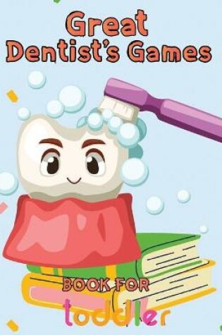 Cover of Great Dentist's Games Book For Toddler