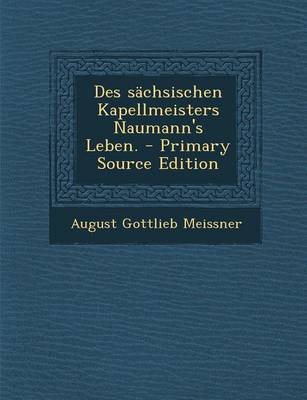 Book cover for Des Sachsischen Kapellmeisters Naumann's Leben. - Primary Source Edition