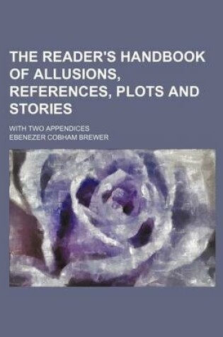 Cover of The Reader's Handbook of Allusions, References, Plots and Stories; With Two Appendices