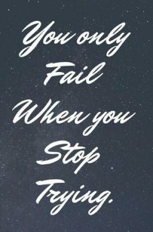 Cover of You Only Fail When You Stop Trying.