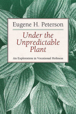 Book cover for Under the Unpredictable Plant an Exploration in Vocational Holiness