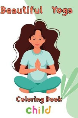 Cover of Beautiful Yoga Coloring book Child