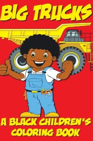 Cover of Big Trucks - A Black Children's Coloring Book