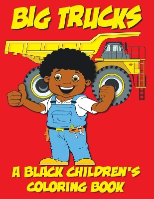 Cover of Big Trucks - A Black Children's Coloring Book