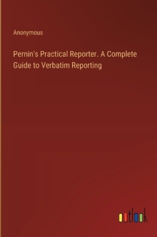 Cover of Pernin's Practical Reporter. A Complete Guide to Verbatim Reporting