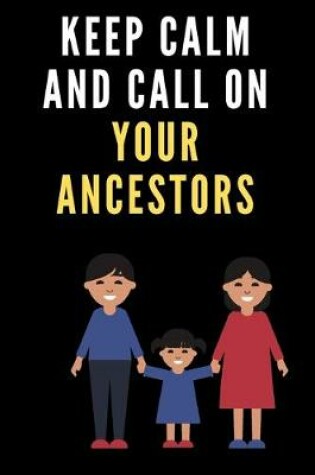 Cover of keep calm and call on your ancestors