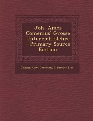 Book cover for Joh. Amos Comenius' Grosse Unterrichtslehre - Primary Source Edition