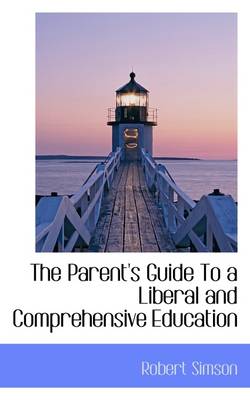 Book cover for The Parent's Guide to a Liberal and Comprehensive Education