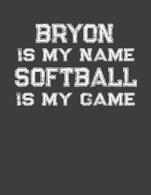 Book cover for Bryon Is My Name Softball Is My Game