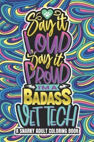 Cover of Say It Loud, Say It Proud, Vet Tech Adult Coloring Book