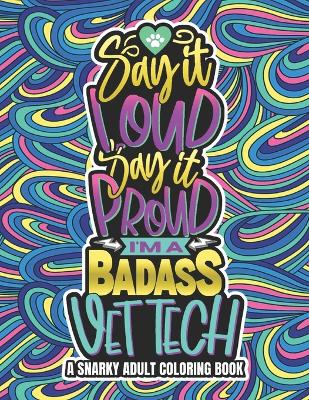 Book cover for Say It Loud, Say It Proud, Vet Tech Adult Coloring Book