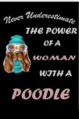 Book cover for Never Underestimate the Power of a Woman With a Poodle