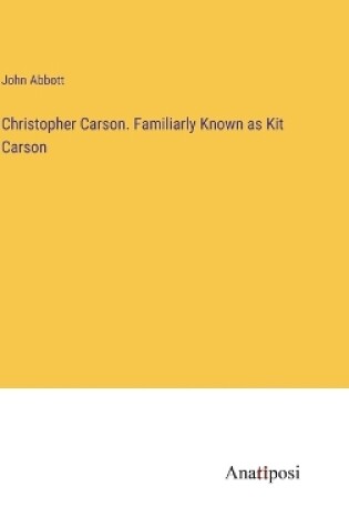 Cover of Christopher Carson. Familiarly Known as Kit Carson