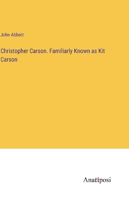 Book cover for Christopher Carson. Familiarly Known as Kit Carson