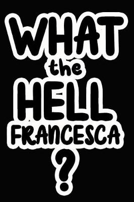Book cover for What the Hell Francesca?
