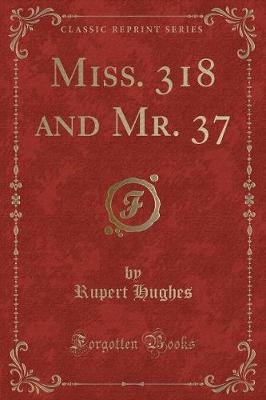 Book cover for Miss. 318 and Mr. 37 (Classic Reprint)