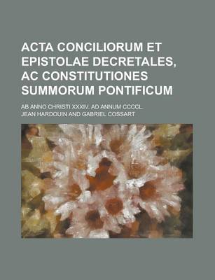 Book cover for ACTA Conciliorum Et Epistolae Decretales, AC Constitutiones Summorum Pontificum; AB Anno Christi XXXIV. Ad Annum CCCCL.