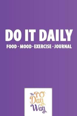 Cover of Do It Daily - Food Mood Exercise Journal - The 90 Day Way