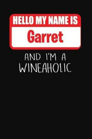 Cover of Hello My Name is Garret And I'm A Wineaholic