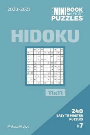 Cover of The Mini Book Of Logic Puzzles 2020-2021. Hidoku 11x11 - 240 Easy To Master Puzzles. #7