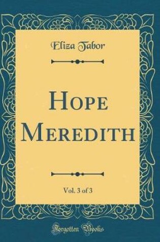 Cover of Hope Meredith, Vol. 3 of 3 (Classic Reprint)