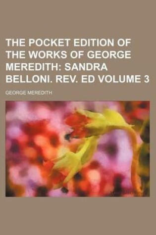 Cover of The Pocket Edition of the Works of George Meredith Volume 3; Sandra Belloni. REV. Ed