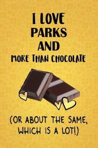 Cover of I Love Parks and Recreation More Than Chocolate (Or About The Same, Which Is A Lot!)