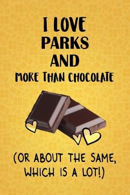 Book cover for I Love Parks and Recreation More Than Chocolate (Or About The Same, Which Is A Lot!)