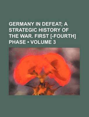 Book cover for Germany in Defeat (Volume 3); A Strategic History of the War. First [-Fourth] Phase