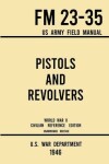 Book cover for Pistols and Revolvers - FM 23-35 US Army Field Manual (1946 World War II Civilian Reference Edition)