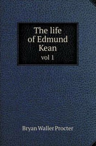 Cover of The life of Edmund Kean vol 1