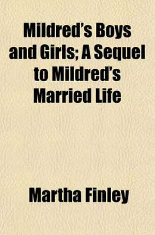 Cover of Mildred's Boys and Girls; A Sequel to Mildred's Married Life