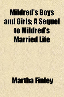 Book cover for Mildred's Boys and Girls; A Sequel to Mildred's Married Life