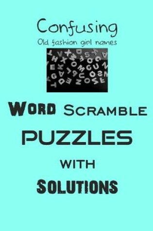 Cover of Confusing Old fashion girl names Word Scramble Puzzles with Solutions