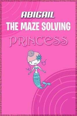 Book cover for Abigail the Maze Solving Princess