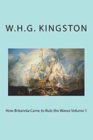 Cover of How Britannia Came to Rule the Waves Volume 1