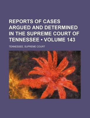 Book cover for Reports of Cases Argued and Determined in the Supreme Court of Tennessee (Volume 143)