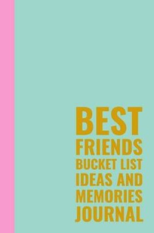 Cover of Best Friends Bucket List Ideas and Memories Journal