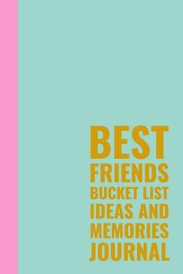 Book cover for Best Friends Bucket List Ideas and Memories Journal