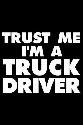 Book cover for Trust Me I'm a Truck Driver