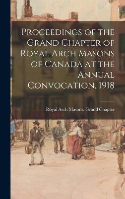 Cover of Proceedings of the Grand Chapter of Royal Arch Masons of Canada at the Annual Convocation, 1918